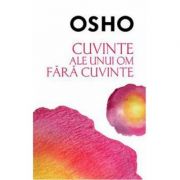Osho. cuvinte ale unui om fara cuvinte