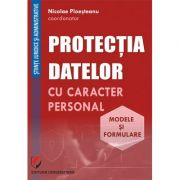 Protectia datelor cu caracter personal. Modele si formulare – Nicolae Ploesteanu, Darius Farcas, Hilda Sumalan, Raul Miron librariadelfin.ro