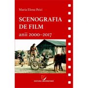 Scenografia de film. Anii 2000-2017 – Maria Elena Peici de la librariadelfin.ro imagine 2021