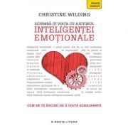 Schimba-ti viata cu ajutorul inteligentei emotionale. Cum sa te bucuri de o viata echilibrata – Christine Wilding librariadelfin.ro