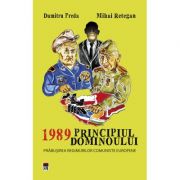 1989. Principiul dominoului – Dumitru Preda, Mihai Retegan Stiinte. Stiinte Umaniste. Istorie imagine 2022