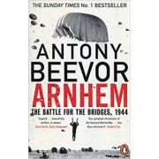 Arnhem: The Battle for the Bridges, 1944 – Antony Beevor librariadelfin.ro imagine 2022 cartile.ro