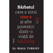 Barbatul care a uitat cine e si alte povestiri dintr-o viata de neurolog – Dr. Niall Tubridy de la librariadelfin.ro imagine 2021