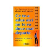 Ce te-a adus aici nu te va duce mai departe - marshall goldsmith