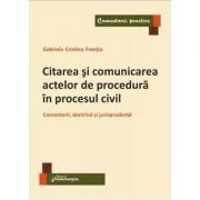 Citarea si comunicarea actelor de procedura in procesul civil – Gabriela Cristina Frentiu librariadelfin.ro poza 2022