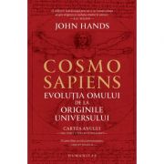 Cosmosapiens. Evolutia omului de la originile universului – John Hands La Reducere de la librariadelfin.ro imagine 2021