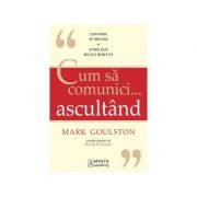 Cum sa comunici ascultand – Mark Goulston de la librariadelfin.ro imagine 2021