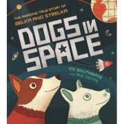 Dogs in Space: The Amazing True Story of Belka and Strelka - Victoria Southgate