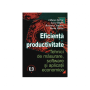 Eficienta si productivitate. Tehnici de masurare, software si aplicatii economice – Liliana Spircu, Luiza Badin, Roxana Ciumara, Dorin Mitrut librariadelfin.ro