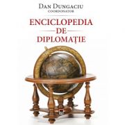 Enciclopedia de diplomatie – Dan Dungaciu librariadelfin.ro poza noua
