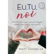 Eu. Tu. Noi - Matt Chandler