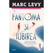 Fantoma si iubirea – Marc Lévy de la librariadelfin.ro imagine 2021
