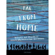 Far From Home: Refugees and migrants fleeing war, persecution and poverty – Cath Senker librariadelfin.ro imagine 2022 cartile.ro