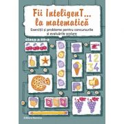 Fii inteligent… la matematica, clasa a iii-a 2016-2017 - bogdan petre dobrin, viorel-george dumitru, valentin radu