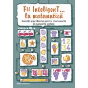 Fii InteligenT… la matematica, clasa a III-a 2016-2017 - Bogdan Petre Dobrin, Viorel-George Dumitru, Valentin Radu