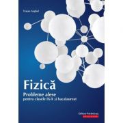 Fizica. Probleme alese pentru clasele 9-10 si bacalaureat – Traian Anghel 9-10 imagine 2022