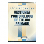 Gestiunea portofoliului de titluri primare – Leonardo Badea Stiinte. Stiinte Economice. Finante si banci imagine 2022