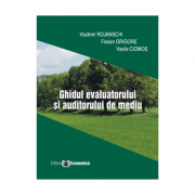 Ghidul evaluatorului si auditorului de mediu – Vladimir Rojanschi, Florian Grigore, Vasile Ciomos librariadelfin.ro imagine 2022