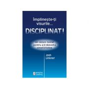 Implineste-ti visurile... disciplinat! - josh linkner
