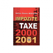 Impozite si taxe 2000-2001 – Narcisa Roxana Mosteanu Stiinte. Stiinte Economice. Finante si banci imagine 2022
