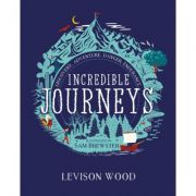 Incredible Journeys: Discovery, Adventure, Danger, Endurance – Levison Wood librariadelfin.ro imagine 2022 cartile.ro