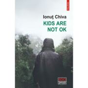 Kids are not OK – Ionut Chiva Beletristica. Literatura Romana. Romane imagine 2022