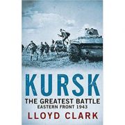 Kursk: The Greatest Battle - Lloyd Clark