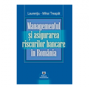 Managementul si asigurarea riscurilor bancare in Romania – Laurentiu-Mihai Treapat librariadelfin.ro imagine 2022 cartile.ro