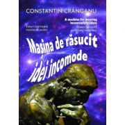 Masina de rasucit idei incomode – Constantin Cranganu imagine 2022