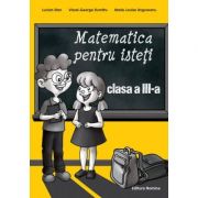 Matematica pentru isteti clasa a III-a – Lucian Stan, Viorel-George Dumitru, Marie-Louise Ungureanu Auxiliare scolare. Auxiliare Clasa a 3-a. Matematica Clasa 3 imagine 2022