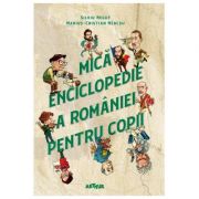 Mica enciclopedie a romaniei pentru copii 2019 - silviu negut, marius-cristian neacsu