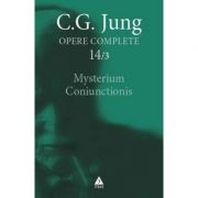 Mysterium coniunctionis. cercetari asupra separarii si unirii contrastelor sufletesti in alchimie. opere complete, vol. 14/3 - c. g. jung