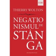 Negationismul de stanga – Thierry Wolton librariadelfin.ro
