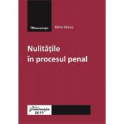 Nulitatile in procesul penal – Mihai Mares librariadelfin.ro imagine 2022 cartile.ro