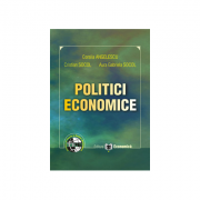 Politici economice – Cristian Socol, Coralia Angelescu, Aura Gabriela Socol Stiinte. Stiinte Economice. Economie generala imagine 2022