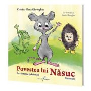Povestea lui Nasuc, volumul 1. In cautarea prieteniei - Cristina Elena Gheorghiu