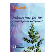 Profesoara Teapa-Stie-Tot: Botanica pentru mici si mari – Ilie C. Zaharia librariadelfin.ro