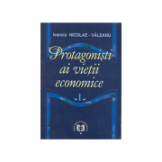 Protagonisti ai vietii economice, volumul I – Ivanciu Nicolae Valeanu Stiinte. Stiinte Economice. Economie generala imagine 2022