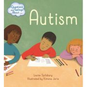 Questions and Feelings About: Autism – Louise Spilsbury librariadelfin.ro imagine 2022 cartile.ro