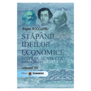 Stapanii ideilor economice, volumul III. Secolul al XIX-lea, prima parte – Angela Rogojanu Stiinte. Stiinte Economice. Diverse imagine 2022