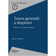 Teoria generala a dreptului. Editia a 3-a – Mihail Niemesch librariadelfin.ro