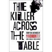 The Killer Across the Table – John E. Douglas, Mark Olshaker librariadelfin.ro imagine 2022 cartile.ro