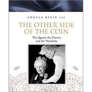 The Other Side of the Coin: The Queen, the Dresser and the Wardrobe – Angela Kelly librariadelfin.ro imagine 2022 cartile.ro