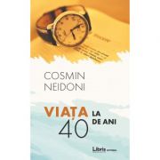 Viata la 40 de ani - Cosmin Neidoni
