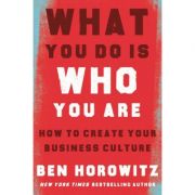 What You Do Is Who You Are: How to Create Your Business Culture – Ben Horowitz La Reducere de la librariadelfin.ro imagine 2021