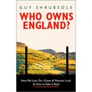 Who Owns England?: How We Lost Our Green and Pleasant Land, and How to Take It Back – Guy Shrubsole librariadelfin.ro imagine 2022 cartile.ro