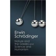 ‘Nature and the Greeks’ and ‘Science and Humanism’ – Erwin Schrodinger librariadelfin.ro imagine noua