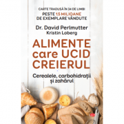 Alimente care ucid creierul. Cerealele, carbohidratii si zaharul – Dr. David Perlmutter librariadelfin.ro