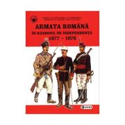 Armata romana in Razboiul de independenta – Cornel Scafes, Horia Serbanescu, Corneliu Andonie, Ioan Scafes La Reducere de la librariadelfin.ro imagine 2021