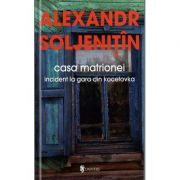 Casa Matrionei. Incident la gara din Kocetovka - Alexandr Soljenitin